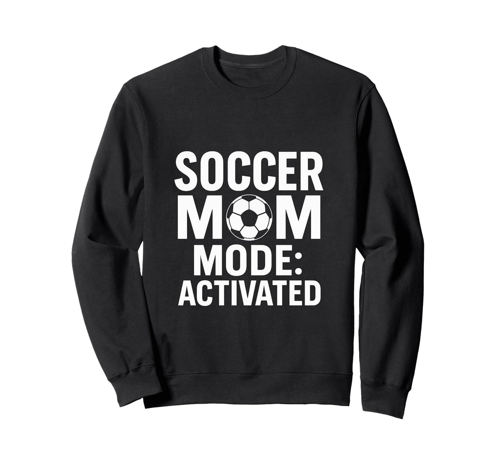 Soccer Mom Game Day Mode Activated Sweatshirt - Graphic Print for Adults - T-Shirt, Sweatshirt, Hoodie