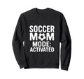 Soccer Mom Game Day Mode Activated Sweatshirt - Graphic Print for Adults - T-Shirt, Sweatshirt, Hoodie