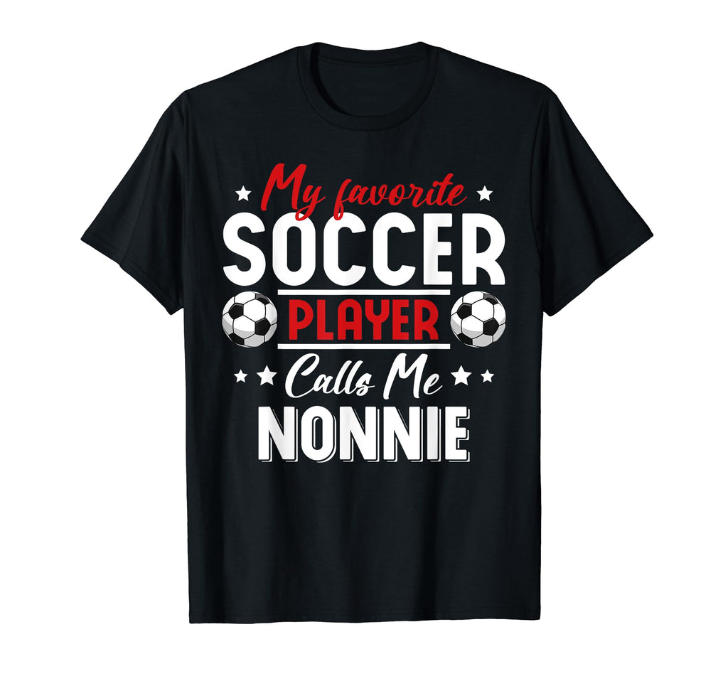 My Favorite Soccer Player Calls Me Nonnie T-Shirt - Unique Graphic Unisex - T-Shirt, Sweatshirt, Hoodie