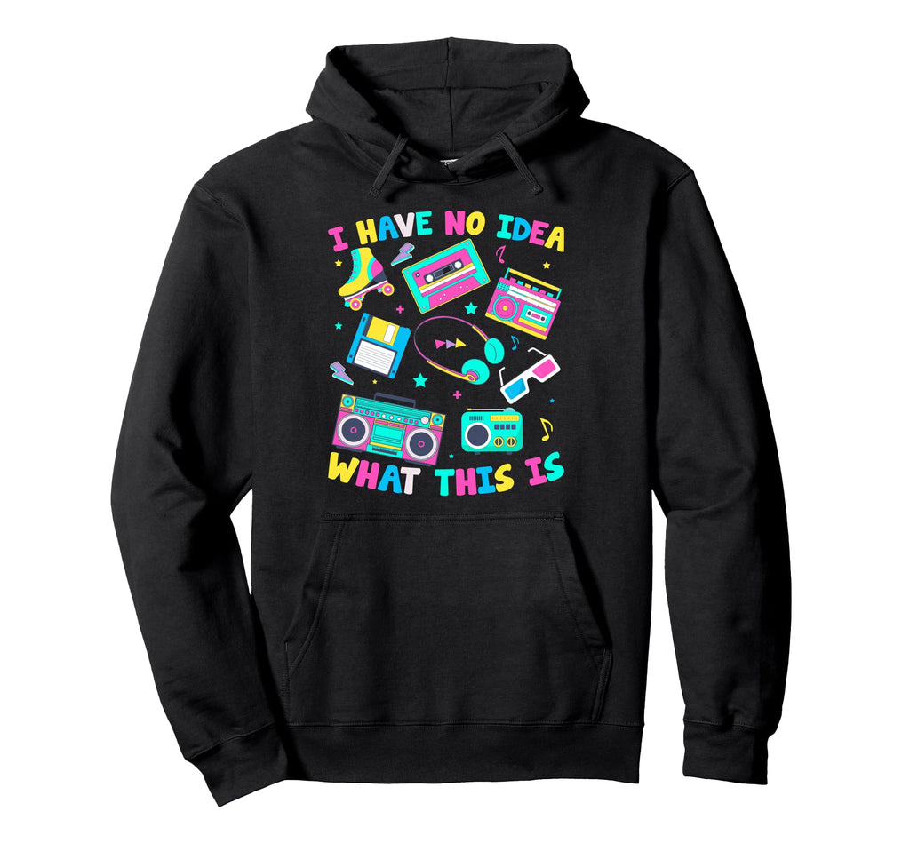 I Have No What This Is Mixtape Era Hoodie - Casual Everyday Wear Men Women - T-Shirt, Sweatshirt, Hoodie