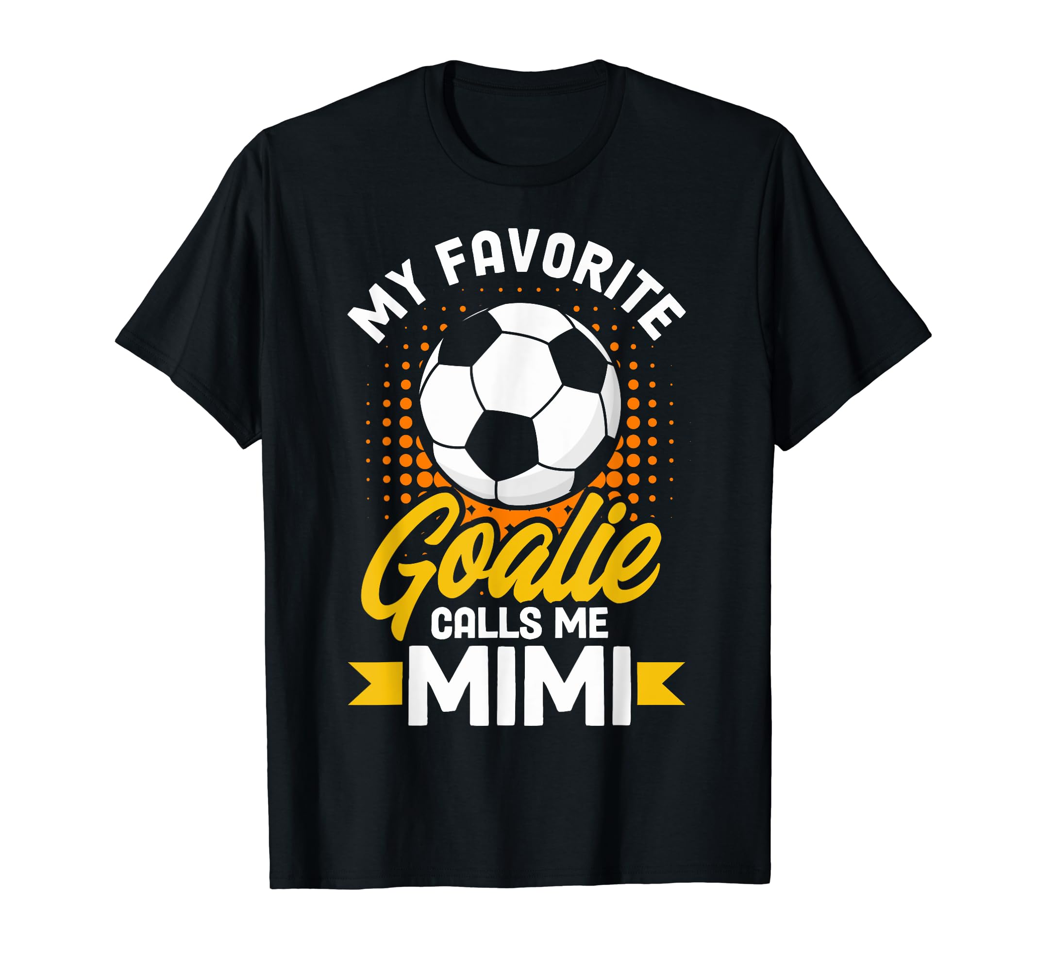 Soccer Goalkeeper Mimi My Favorite T-Shirt - Fun Novelty Design Unisex - T-Shirt, Sweatshirt, Hoodie