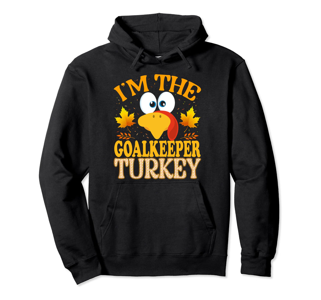 Thanksgiving Im Goalkeeper Turkey Matching Hoodie - Graphic Print Unisex - T-Shirt, Sweatshirt, Hoodie