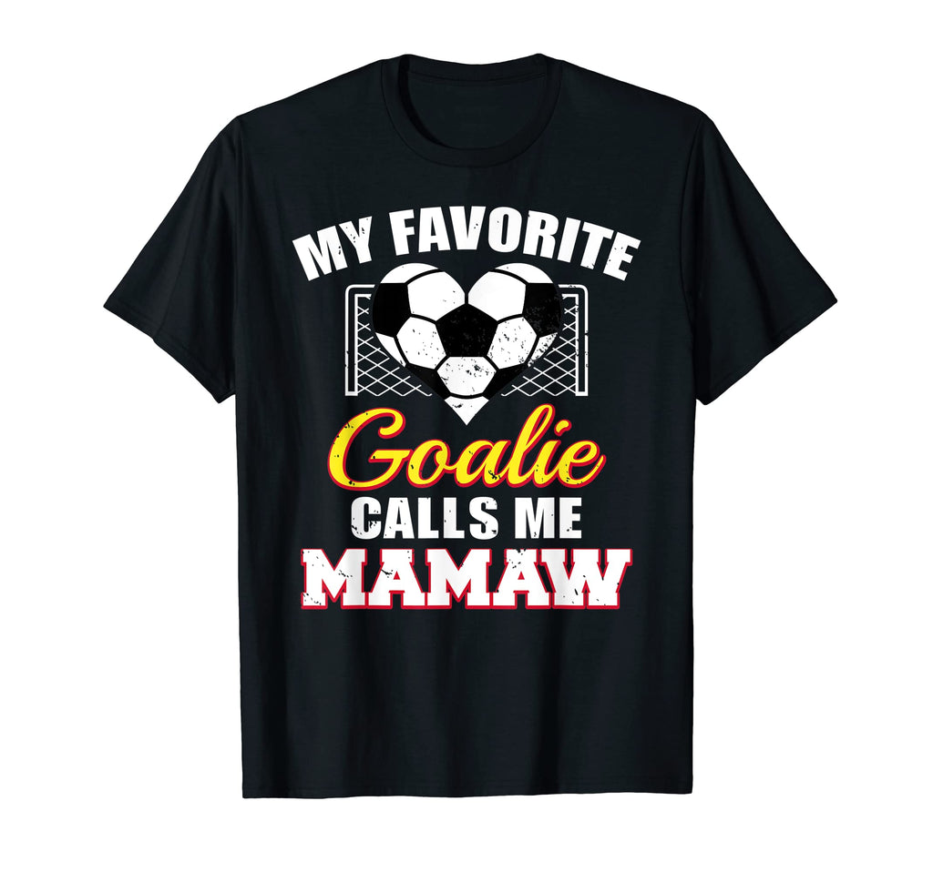 My Favorite Goalie Calls Me Mamaw Soccer T-Shirt - Novelty Apparel Unisex - T-Shirt, Sweatshirt, Hoodie