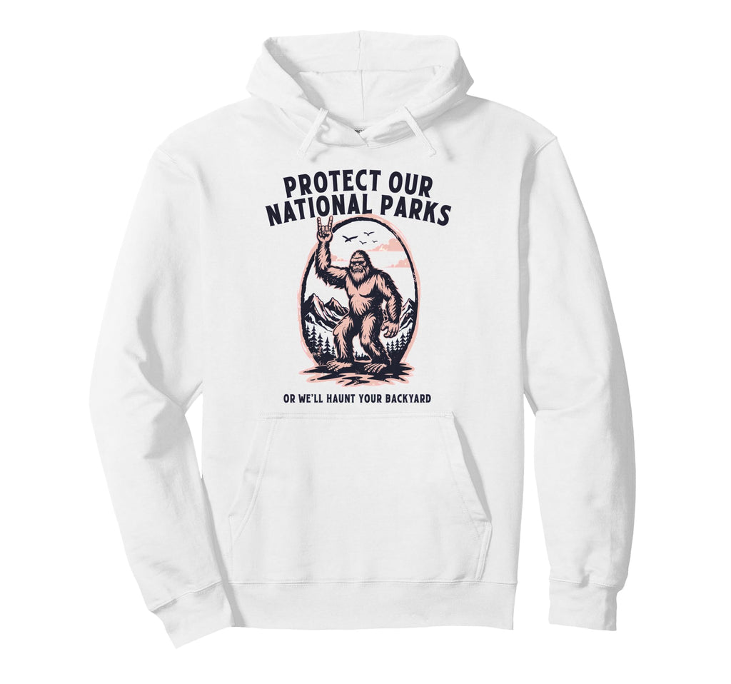 Protect Our National Parks Or Well Haunt Hoodie - Trendy Graphic Men Women - T-Shirt, Sweatshirt, Hoodie