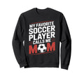 My Favorite Soccer Player Calls Sweatshirt - Fun Novelty Design for Adults - T-Shirt, Sweatshirt, Hoodie