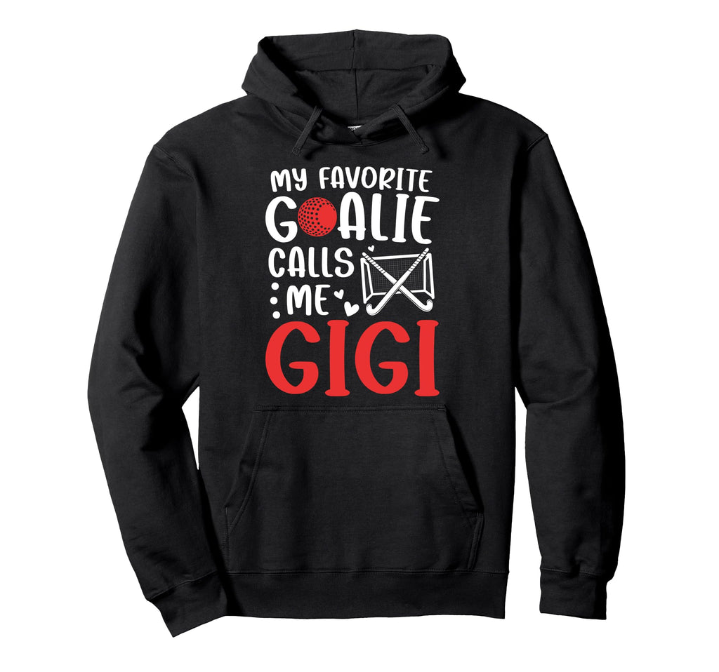 Proud Field Hockey Goalie Gigi Field Hoodie - Fun Novelty Design Men Women - T-Shirt, Sweatshirt, Hoodie