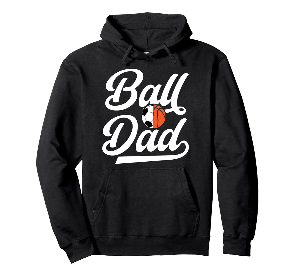 Ball Dad Proud Soccer Basketball Dad Hoodie - Custom Art Print Unisex - T-Shirt, Sweatshirt, Hoodie