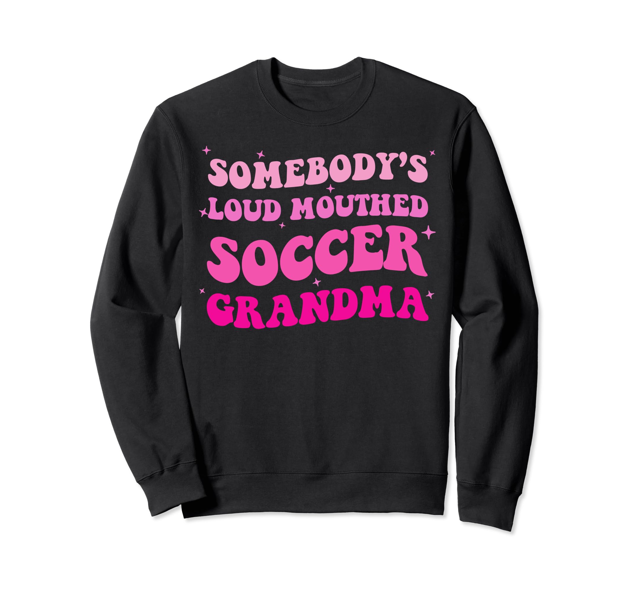 Somebodys Loud Mouthed Soccer Grandma Sweatshirt - Graphic Print Unisex - T-Shirt, Sweatshirt, Hoodie