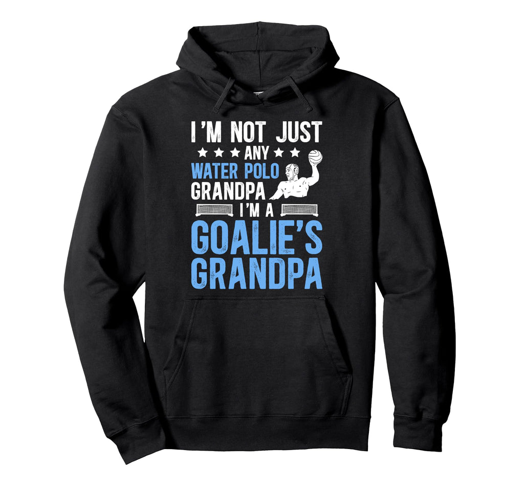Im Water Polo Goalie Grandpa Water Hoodie - Custom Art Print Men Women - T-Shirt, Sweatshirt, Hoodie