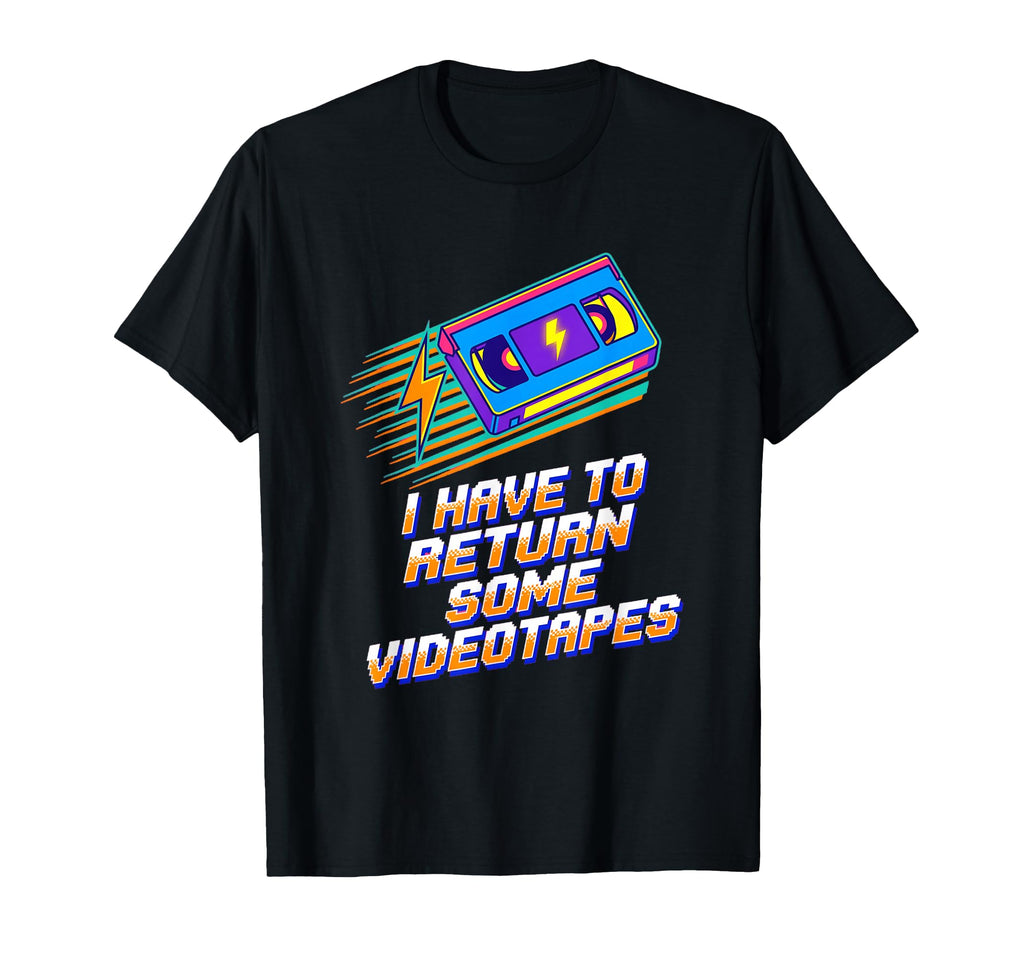 I Have To Return Some Vhs Tape 80S T-Shirt - Trendy Graphic Men Women - T-Shirt, Sweatshirt, Hoodie