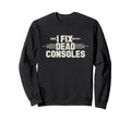 Gaming Repair Console Restoration Sweatshirt - Novelty Apparel for Adults - T-Shirt, Sweatshirt, Hoodie