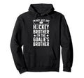 Im Hockey Goalie Brother Hockey Hoodie - Custom Art Print Unisex - T-Shirt, Sweatshirt, Hoodie