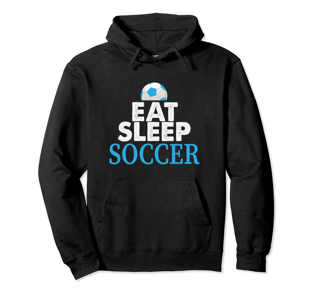 Eat Sleep Soccer Repeat Soccer Lover Hoodie - Streetwear Style Men Women - T-Shirt, Sweatshirt, Hoodie