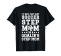 Im Soccer Goalie Step Mom Soccer Keeper T-Shirt - Novelty Apparel Unisex - T-Shirt, Sweatshirt, Hoodie