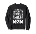 Goalkeeper Mother My Favorite Soccer Sweatshirt - Graphic Print Men Women - T-Shirt, Sweatshirt, Hoodie