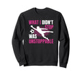 What I Didnt Stop Was Unstoppable Sweatshirt - Streetwear Style for Adults - T-Shirt, Sweatshirt, Hoodie