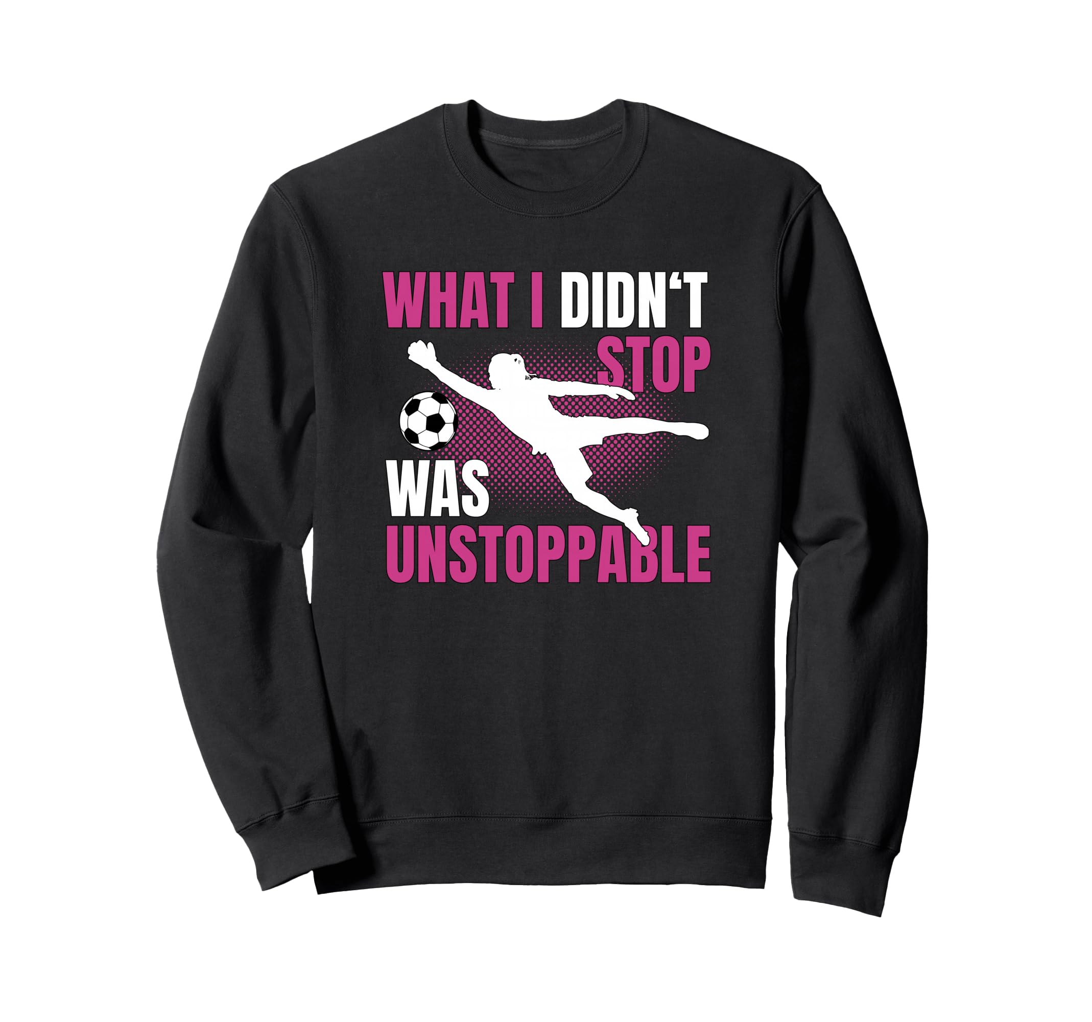 What I Didnt Stop Was Unstoppable Sweatshirt - Streetwear Style for Adults - T-Shirt, Sweatshirt, Hoodie