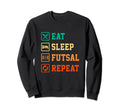 Eat Sleep Futsal Repeat Indoor Sweatshirt - Unique Graphic Men Women - T-Shirt, Sweatshirt, Hoodie