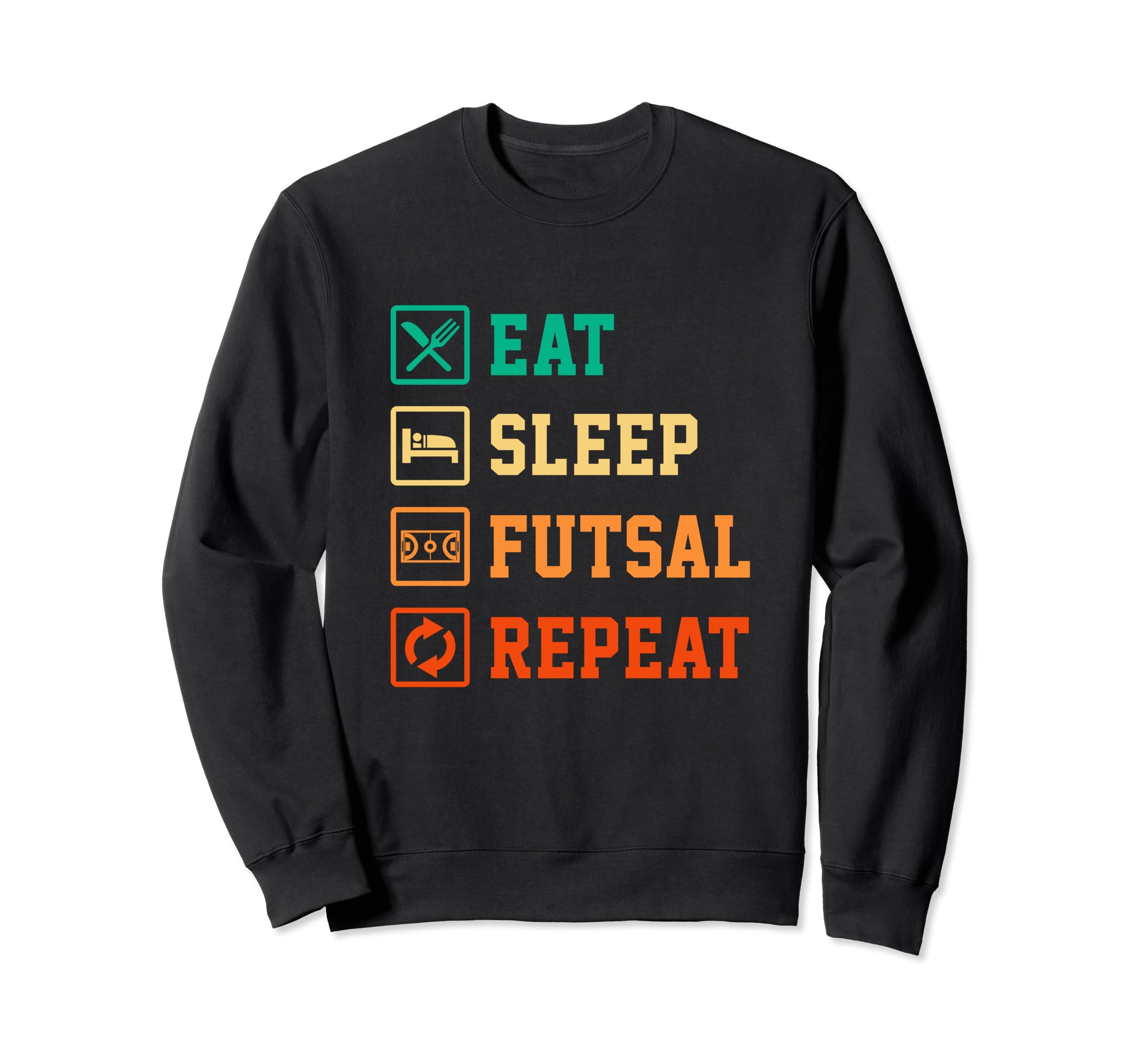 Eat Sleep Futsal Repeat Indoor Sweatshirt - Unique Graphic Men Women - T-Shirt, Sweatshirt, Hoodie