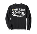 I Only Raise Ballers Ball Dad Sweatshirt - Novelty Apparel Men Women - T-Shirt, Sweatshirt, Hoodie