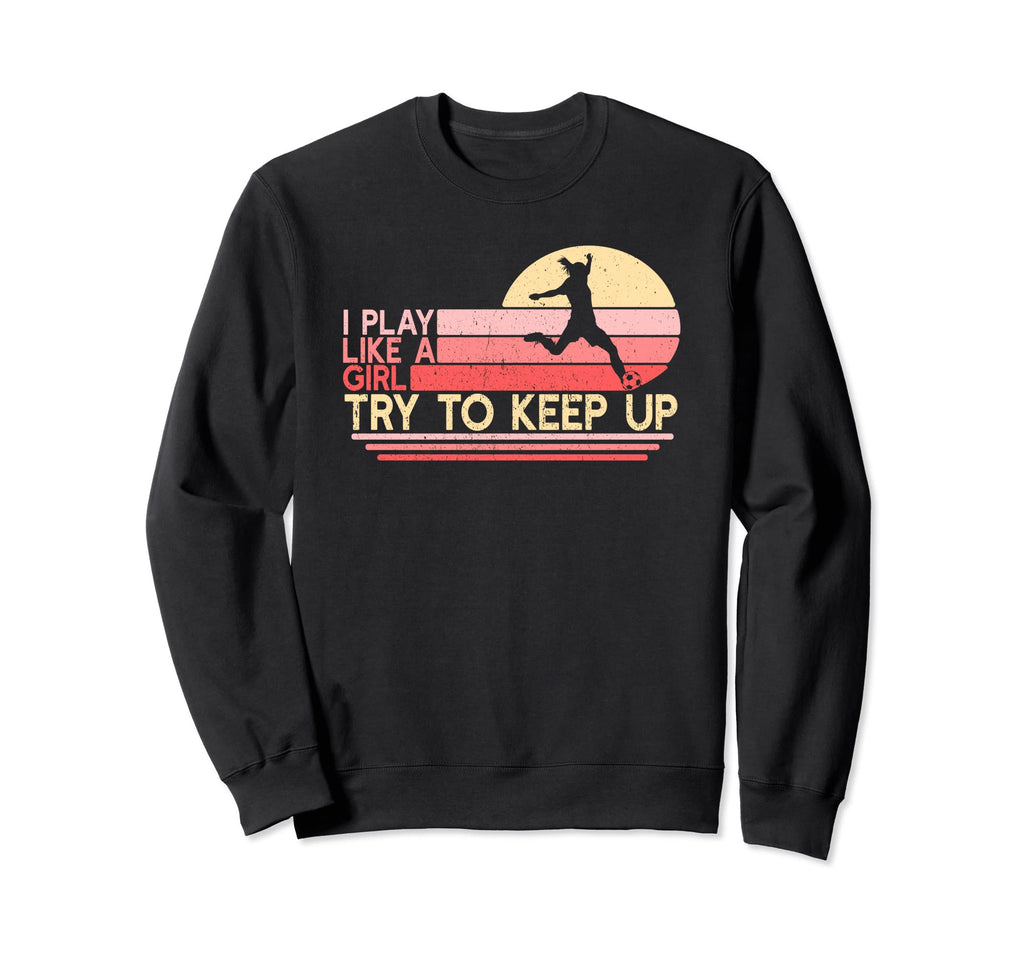 Funny Play Like Soccer Ball Sweatshirt - Casual Everyday Wear for Adults - T-Shirt, Sweatshirt, Hoodie