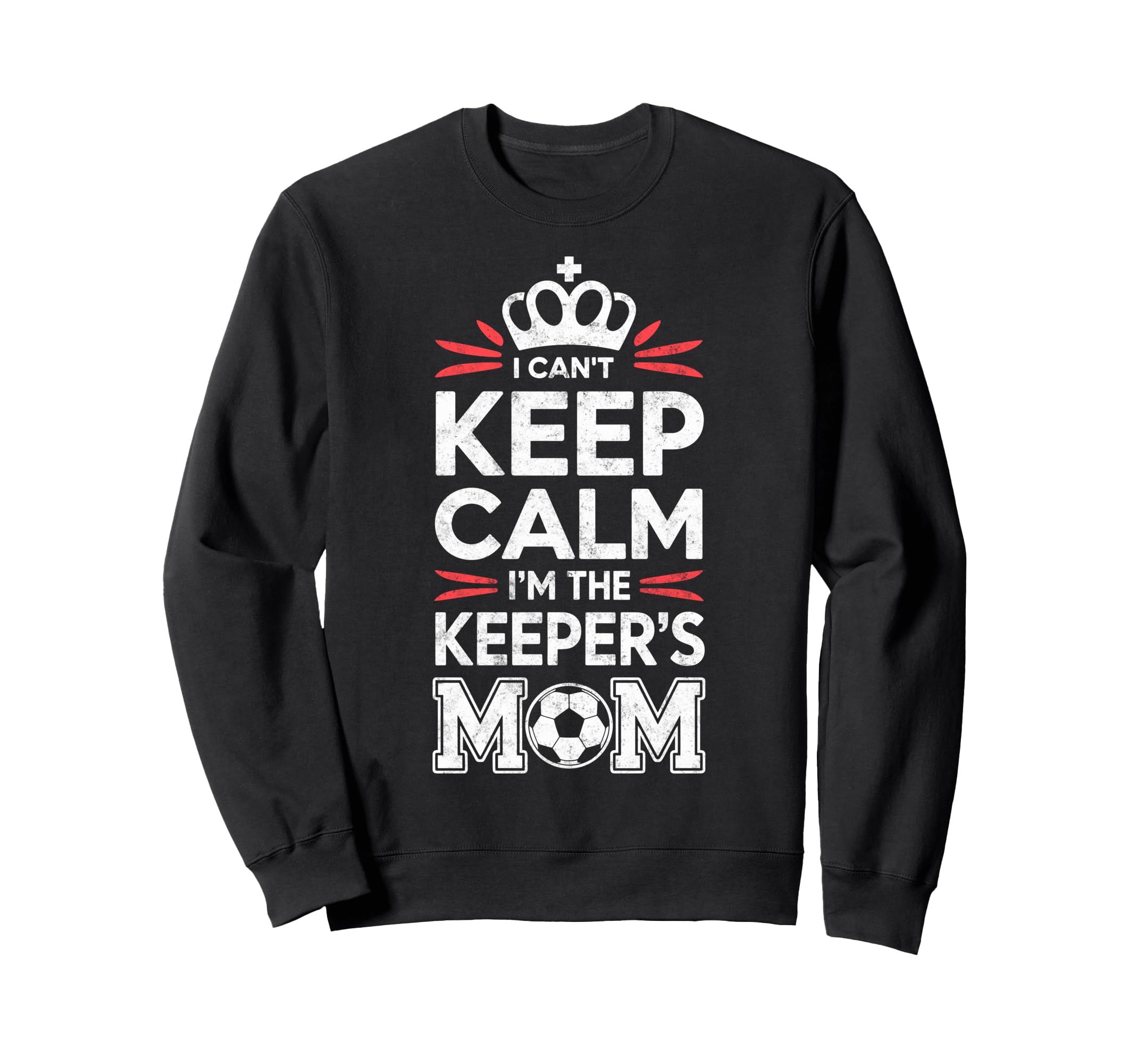 I Cant Keep Calm Im Keepers Soccer Mom Sweatshirt - Trendy Graphic Unisex - T-Shirt, Sweatshirt, Hoodie