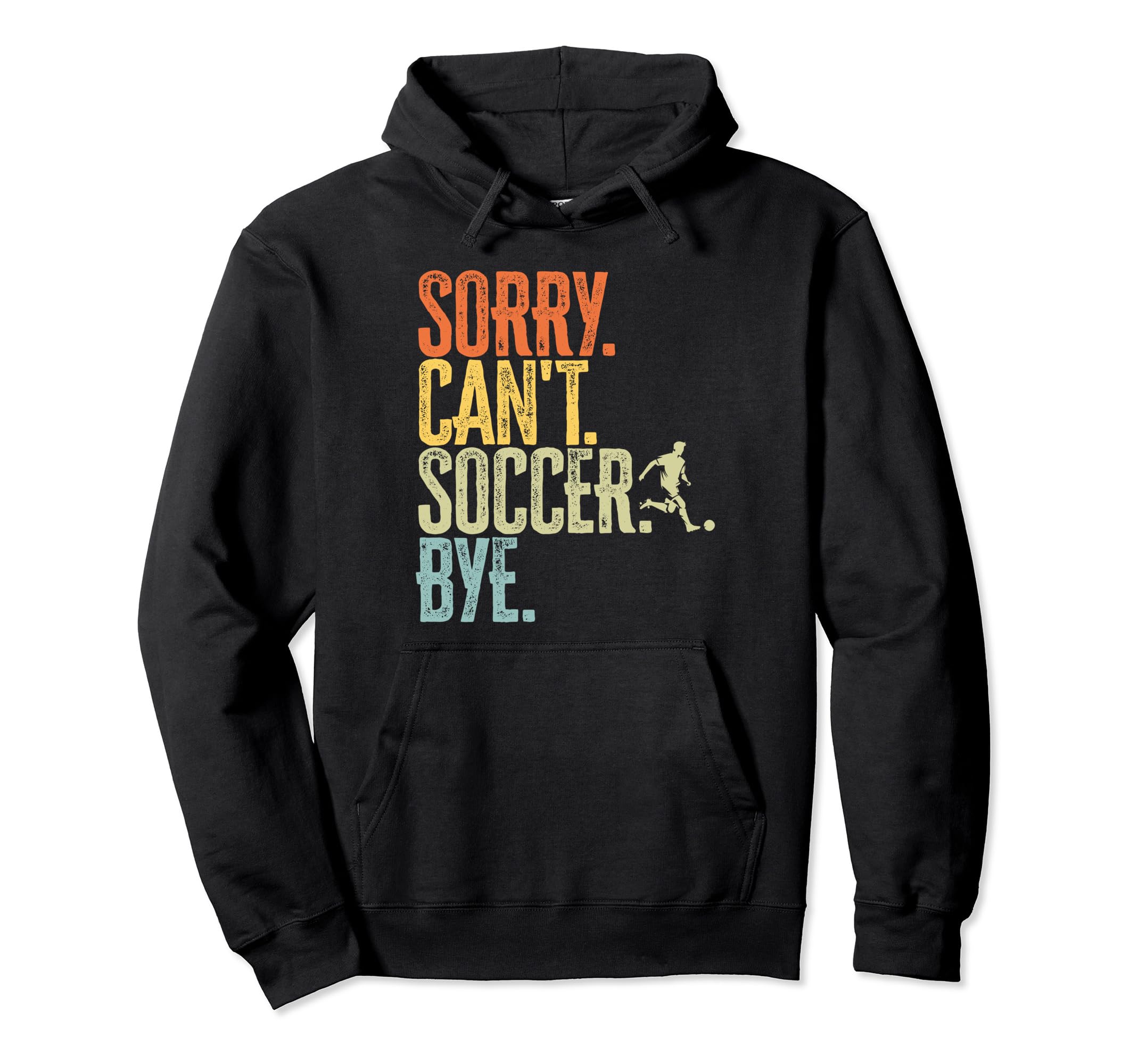 Sorry Cant Soccer Bye Distressed Hoodie - Casual Everyday Wear for Adults - T-Shirt, Sweatshirt, Hoodie