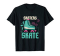 Skaters Gonna Skate I Skating I T-Shirt - Novelty Apparel for Adults - T-Shirt, Sweatshirt, Hoodie