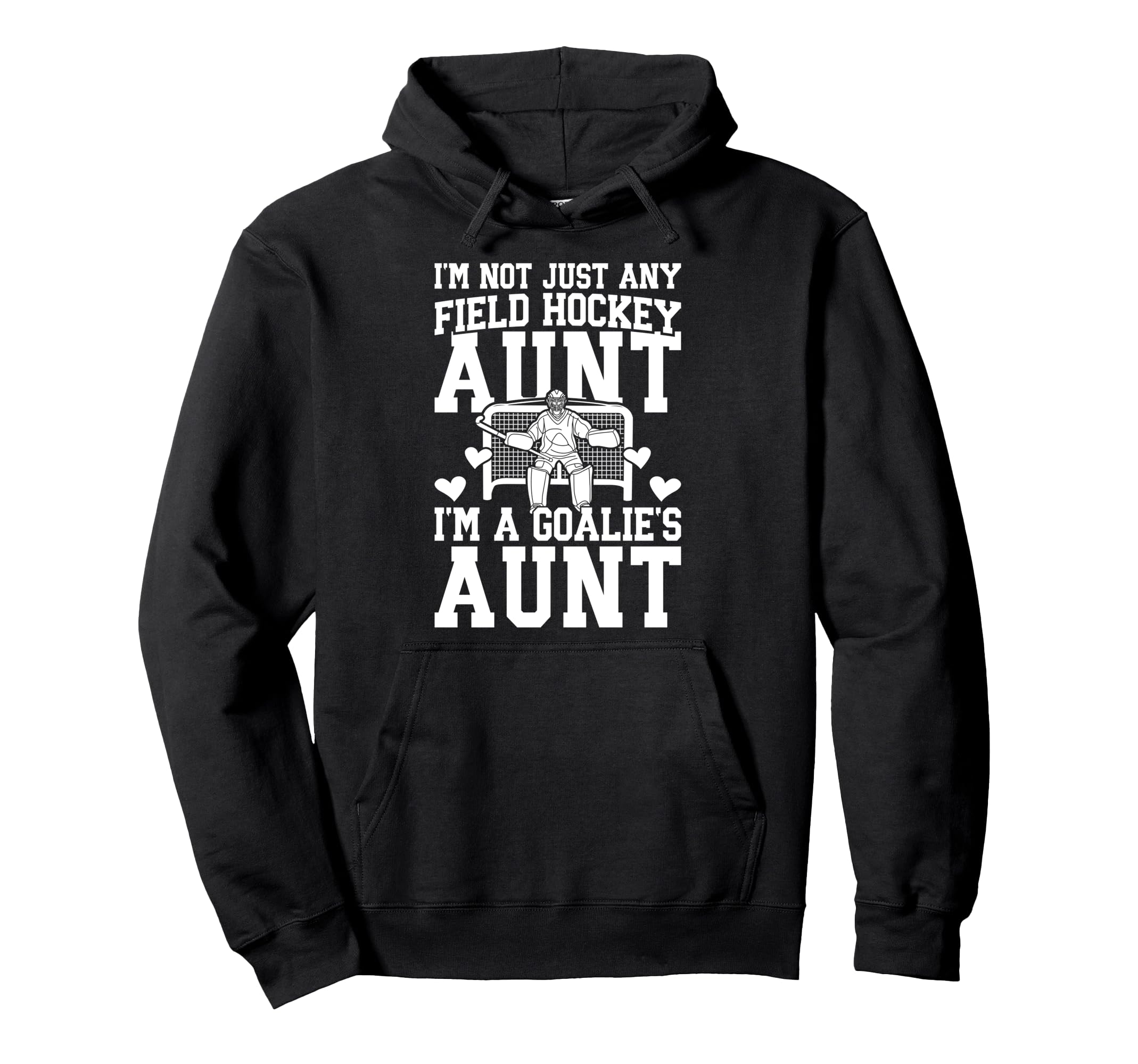 Im Field Hockey Goalie Aunt Field Hoodie - Fun Novelty Design Unisex - T-Shirt, Sweatshirt, Hoodie
