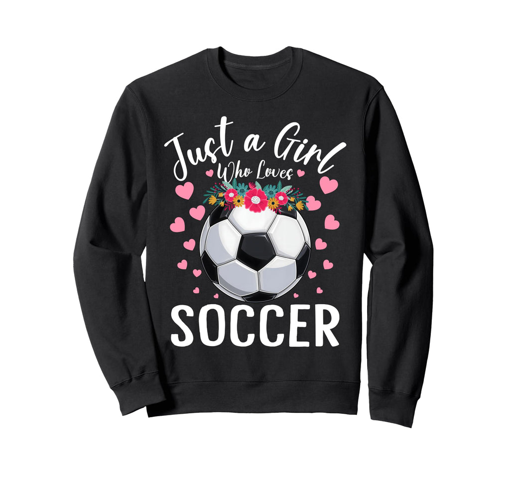 Just Who Loves Soccer Sports Sweatshirt - Streetwear Style for Adults - T-Shirt, Sweatshirt, Hoodie