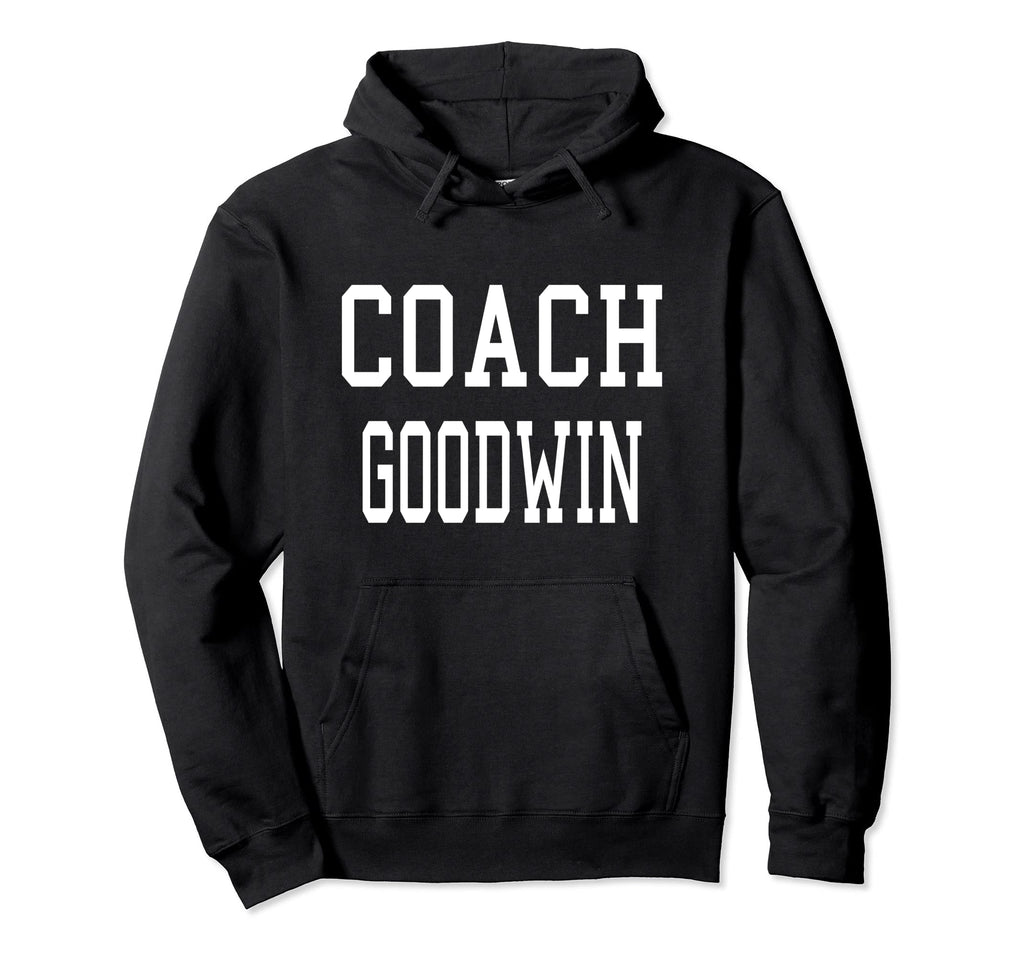 Coach Goodwin Custom Football Soccer Hoodie - Fun Novelty Design Unisex - T-Shirt, Sweatshirt, Hoodie