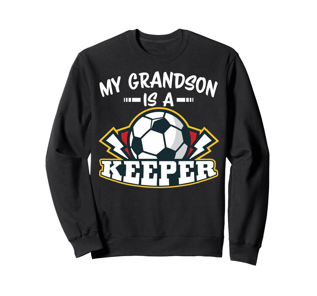 My Grandson Is Keeper Soccer Goalie Sweatshirt - Fun Novelty Design Unisex - T-Shirt, Sweatshirt, Hoodie