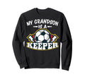 My Grandson Is Keeper Soccer Goalie Sweatshirt - Fun Novelty Design Unisex - T-Shirt, Sweatshirt, Hoodie