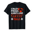 Crazy Proud Always Loud Soccer Nana T-Shirt - Streetwear Style for Adults - T-Shirt, Sweatshirt, Hoodie