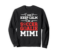 Im Soccer Goalie Mimi Soccer Sweatshirt - Casual Everyday Wear Unisex - T-Shirt, Sweatshirt, Hoodie