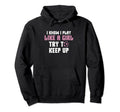 I Know I Play Like Try To Keep Up Soccer Hoodie - Streetwear Style Unisex - T-Shirt, Sweatshirt, Hoodie