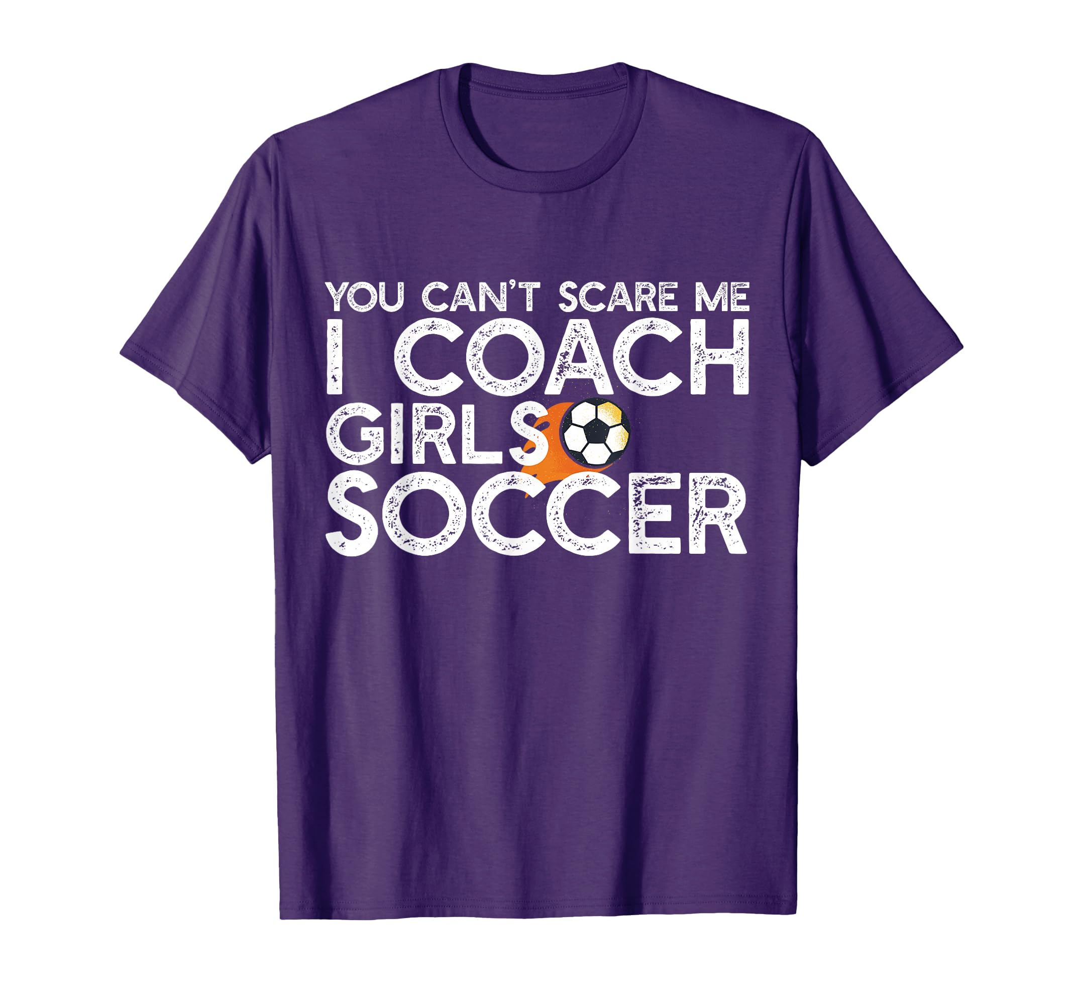 You Cant Scare Me I Coach Soccer T-Shirt - Casual Everyday Wear Unisex - T-Shirt, Sweatshirt, Hoodie