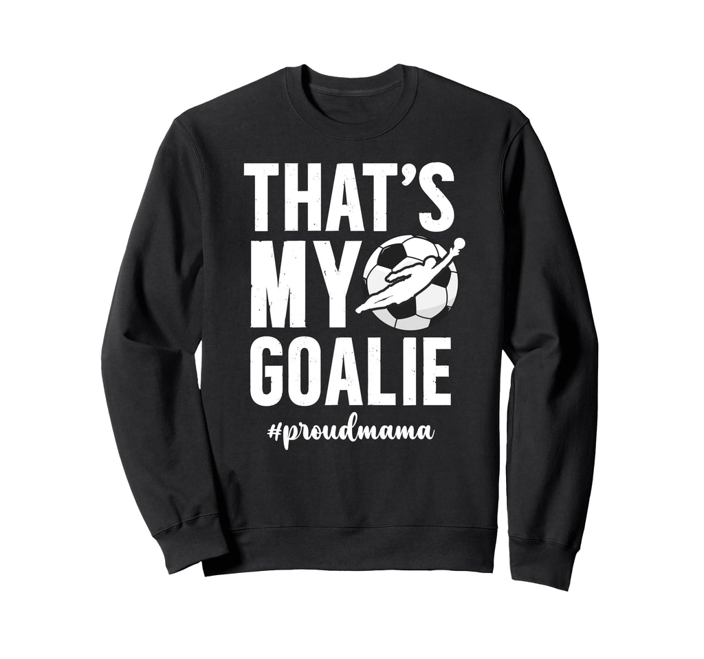 Proud Soccer Goalie Mama Soccer Sweatshirt - Graphic Print for Adults - T-Shirt, Sweatshirt, Hoodie