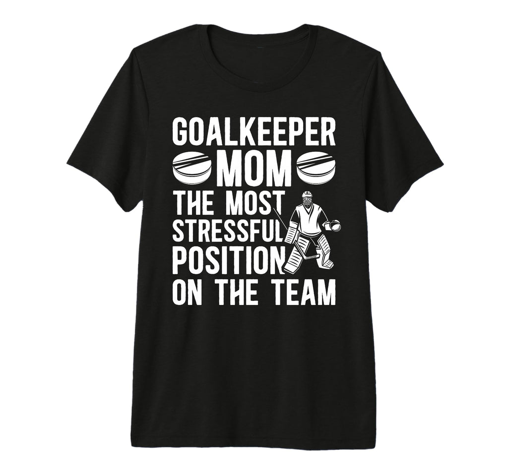 Funny Hockey Goalkeeper Mom Hockey T-Shirt - Casual Everyday Wear Unisex - T-Shirt, Sweatshirt, Hoodie