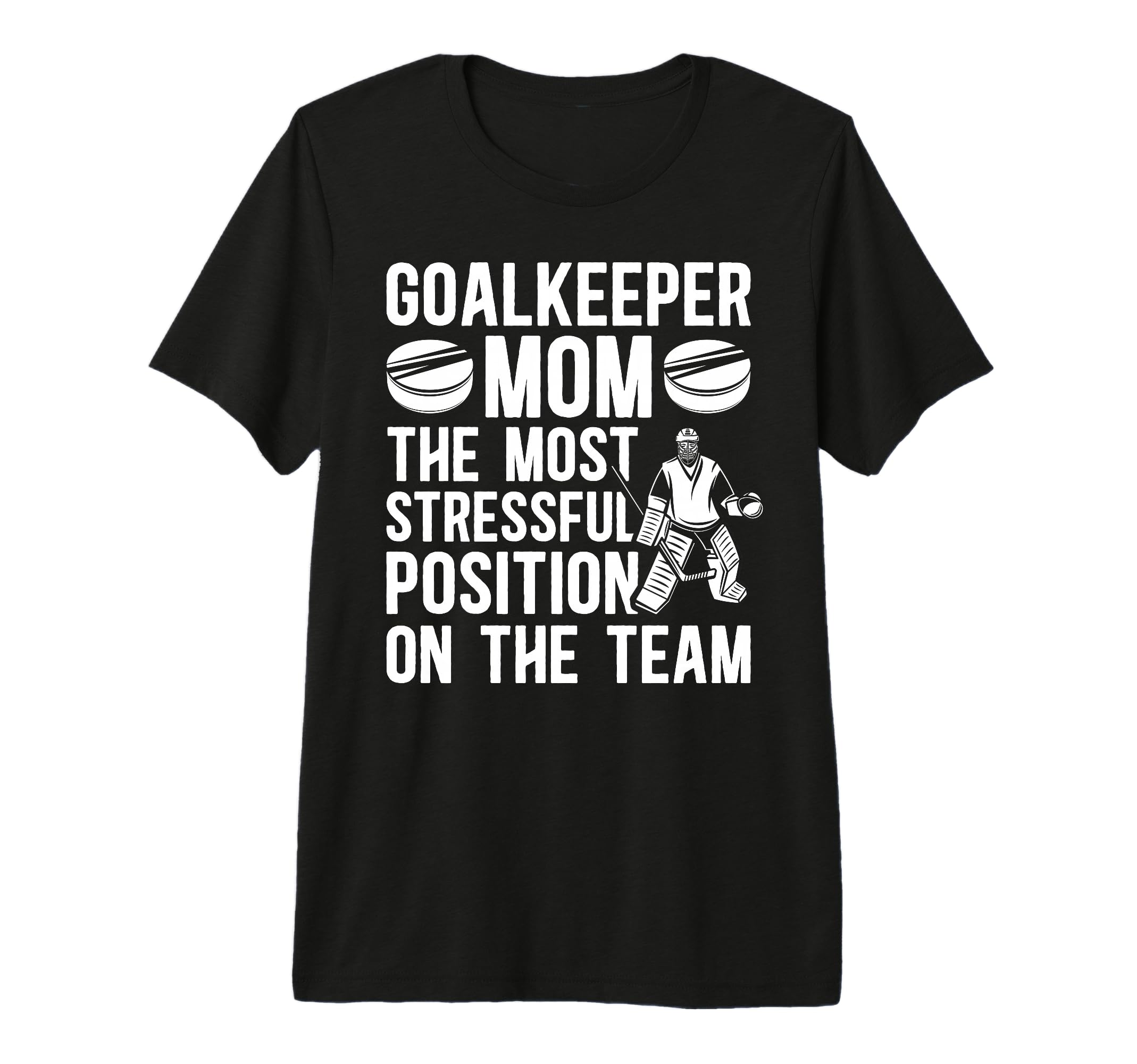 Funny Hockey Goalkeeper Mom Hockey T-Shirt - Casual Everyday Wear Unisex - T-Shirt, Sweatshirt, Hoodie