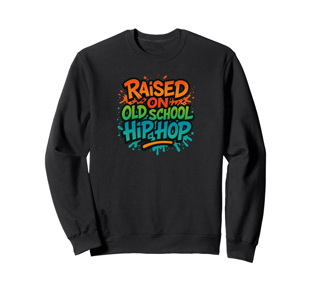 Raised Old School Hip Hop Rap Colors Sweatshirt - Unique Graphic Men Women - T-Shirt, Sweatshirt, Hoodie