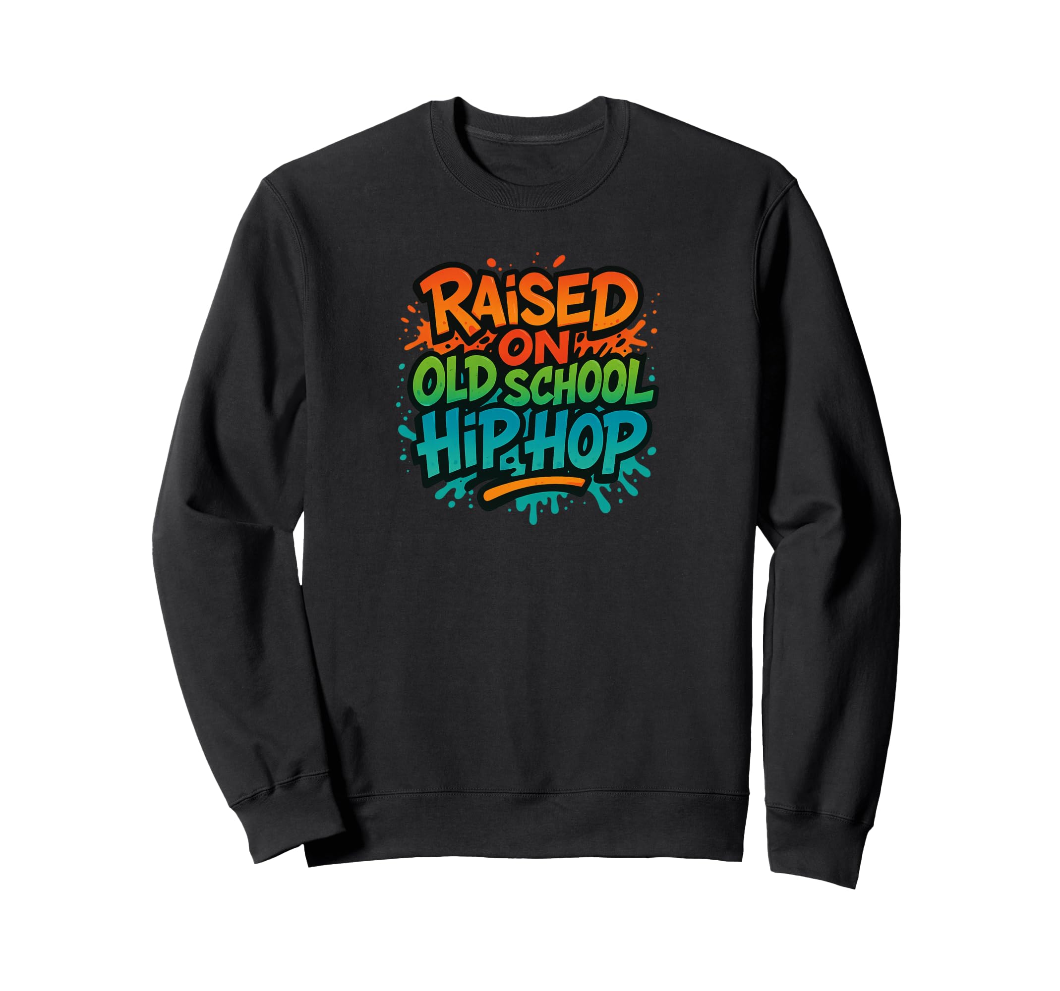 Raised Old School Hip Hop Rap Colors Sweatshirt - Unique Graphic Men Women - T-Shirt, Sweatshirt, Hoodie