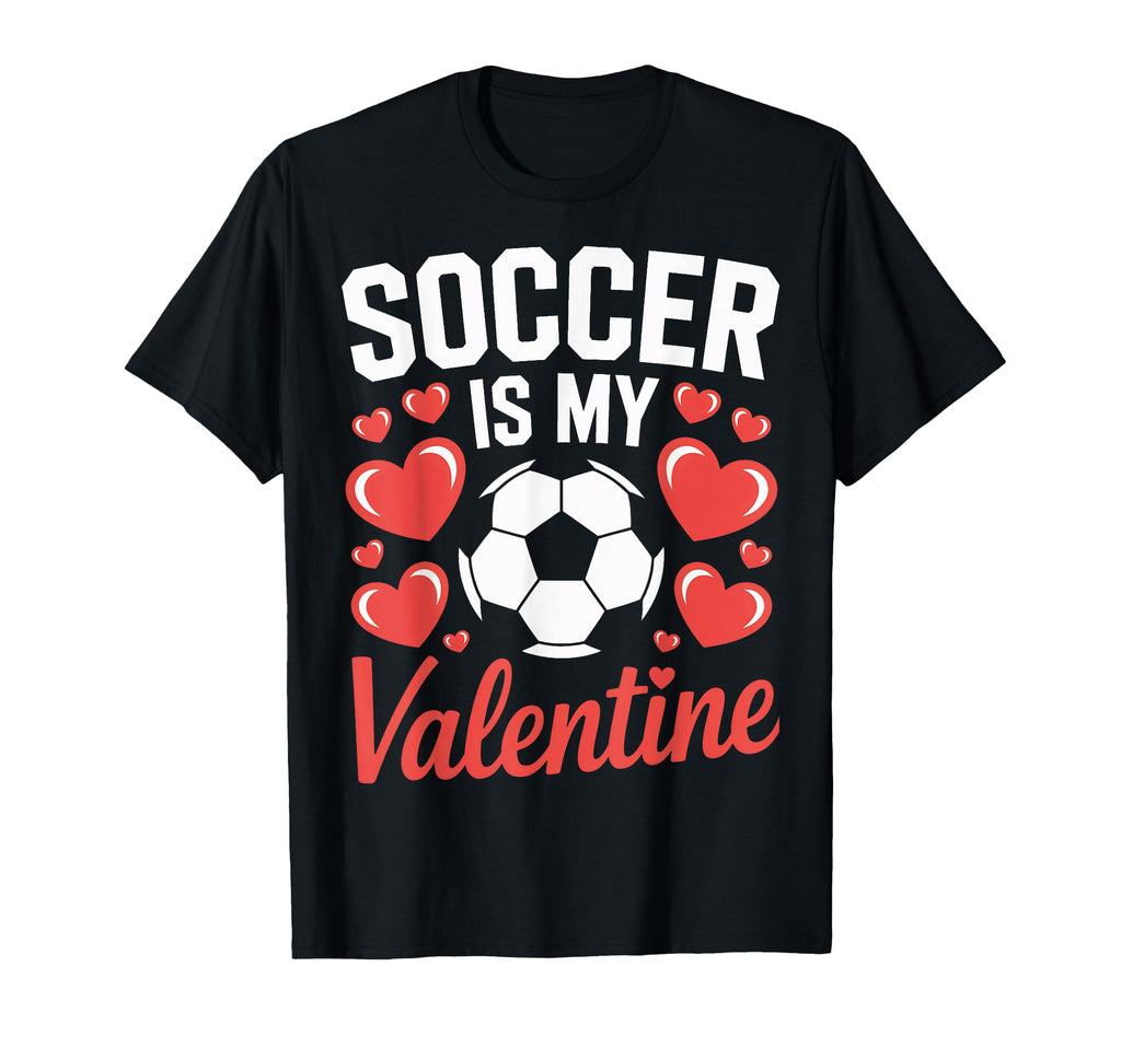 Valentine Soccer Is My Love Soccer T-Shirt - Novelty Apparel for Adults - T-Shirt, Sweatshirt, Hoodie