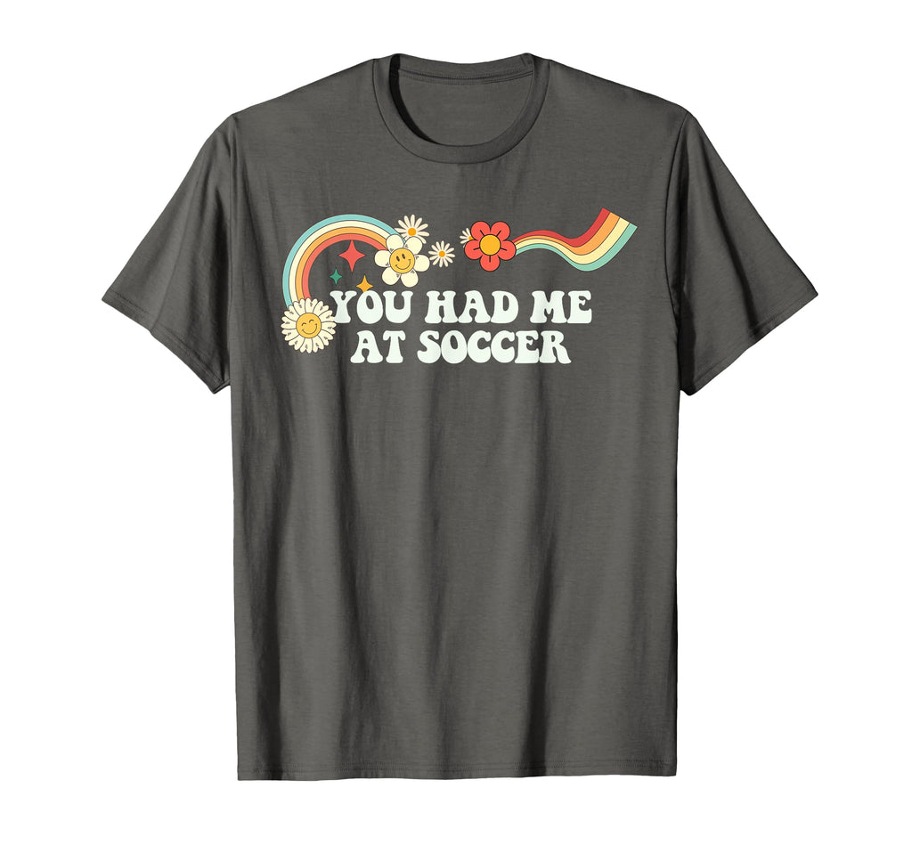 Groovy Funny You Had Me Soccer T-Shirt - Streetwear Style Men Women - T-Shirt, Sweatshirt, Hoodie