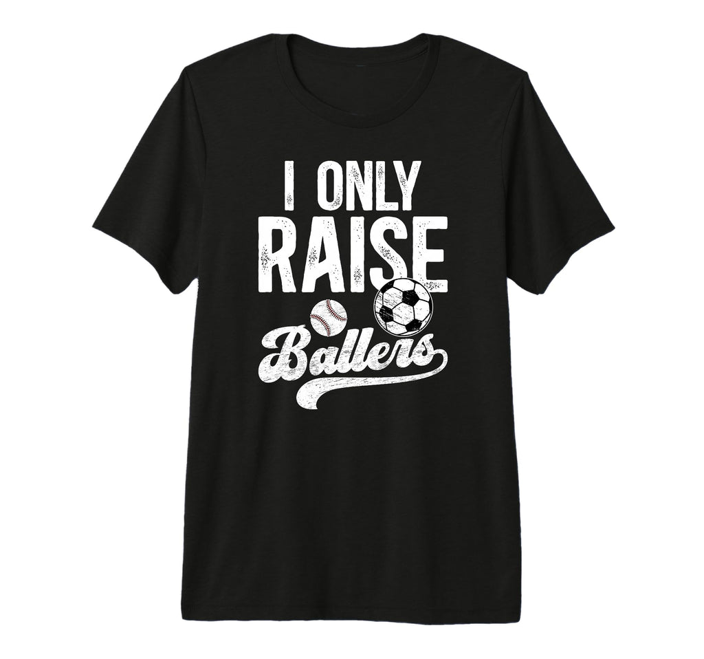 Mens I Only Raise Ballers Soccer T-Shirt - Aesthetic Graphic Unisex - T-Shirt, Sweatshirt, Hoodie