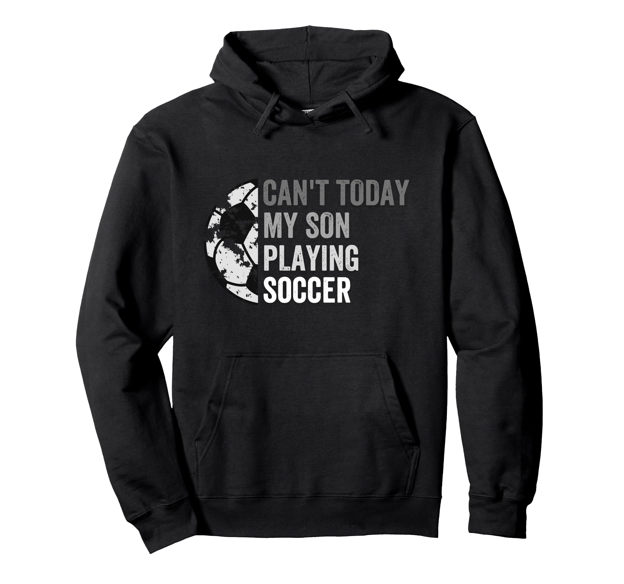 Cant Today My Son Playing Soccer Dad Mom Hoodie - Trendy Graphic for Adults - T-Shirt, Sweatshirt, Hoodie