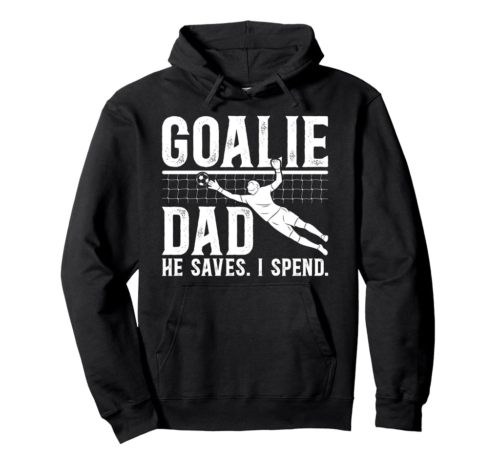 Funny Soccer Goalie Dad Soccer Hoodie - Casual Everyday Wear Men Women - T-Shirt, Sweatshirt, Hoodie