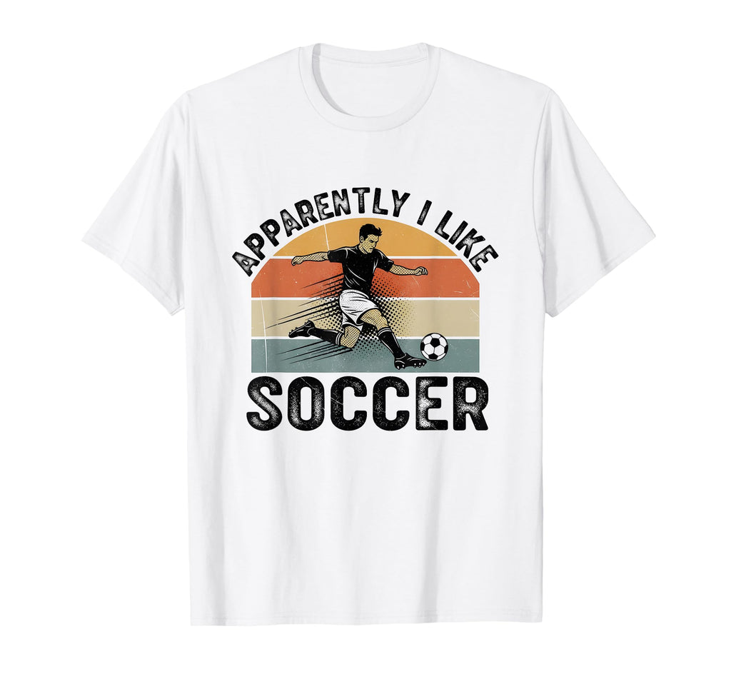 Apparently I Like Soccer Season Funny T-Shirt - Novelty Apparel Men Women - T-Shirt, Sweatshirt, Hoodie