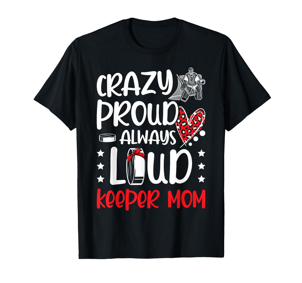Crazy Proud Hockey Goalkeeper Mom T-Shirt - Streetwear Style for Adults - T-Shirt, Sweatshirt, Hoodie