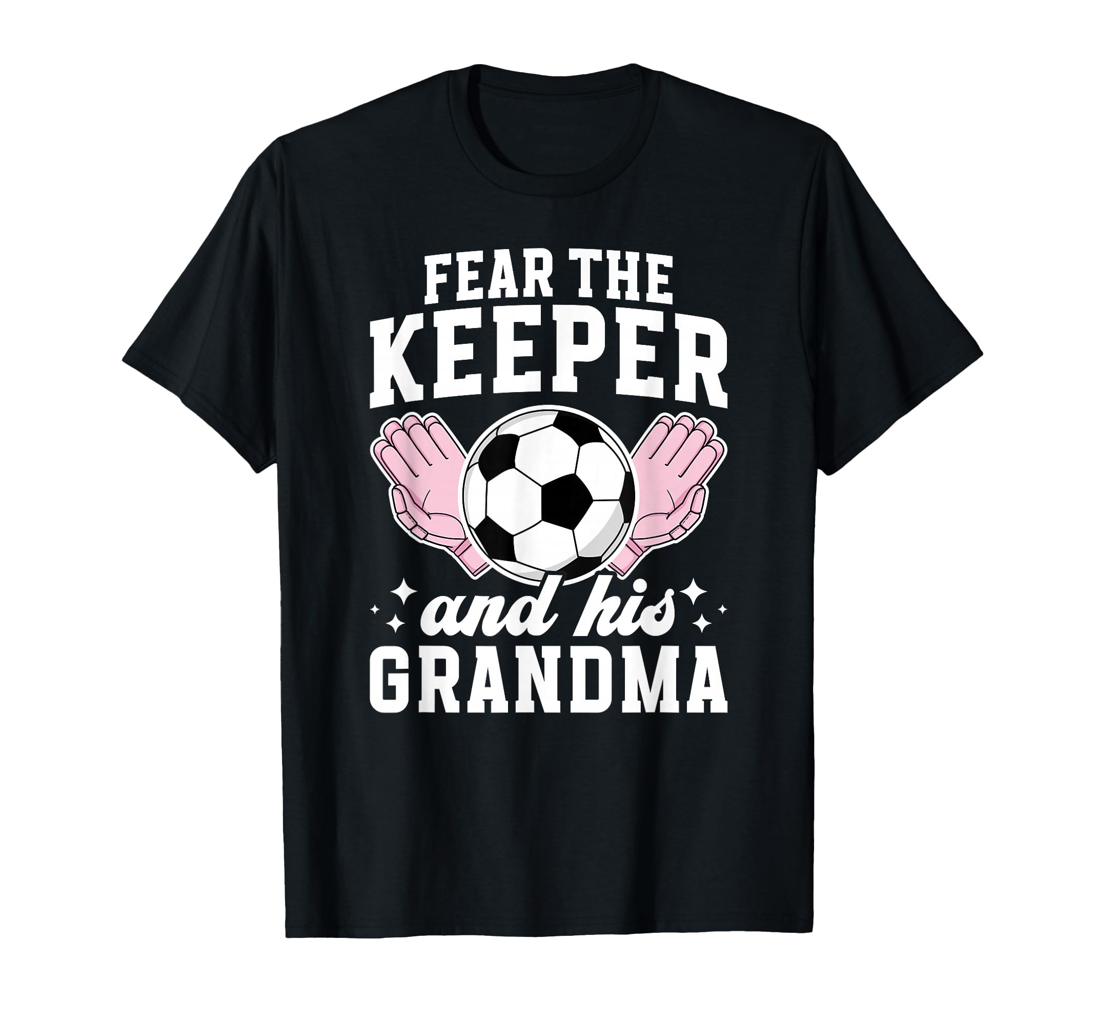 Funny Soccer Keeper Grandma T-Shirt - Casual Everyday Wear Men Women - T-Shirt, Sweatshirt, Hoodie